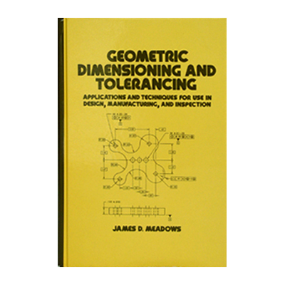 GEOMETRIC DIMENSIONING AND TOLERANCING Applications and Techniques for Use in Design, Manufacturing, and Inspection